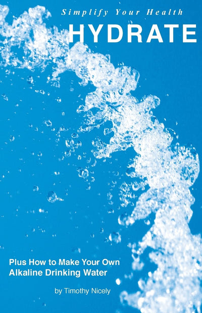 Simplify Your Health Hydrate: Plus How To Make Your Own Alkaline Drinking Water