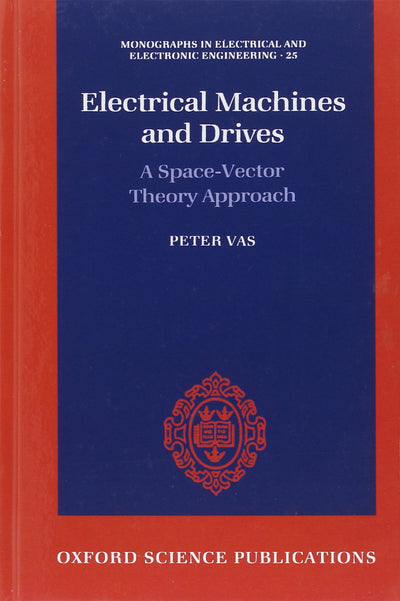 Electrical Machines and Drives: A Space-Vector Theory Approach (Monographs in Electrical and Electronic Engineering)