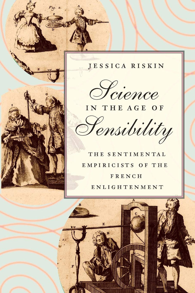 Science in the Age of Sensibility: The Sentimental Empiricists of the French Enlightenment