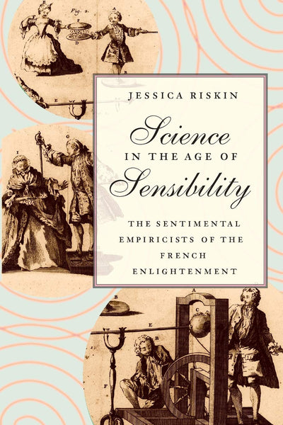 Science in the Age of Sensibility: The Sentimental Empiricists of the French Enlightenment