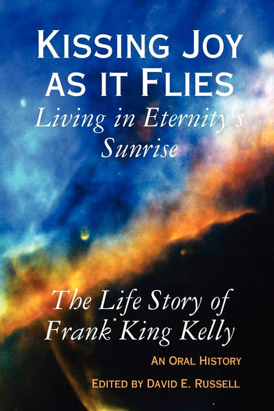 Kissing Joy As It Flies: Living in Eternity's Sunrise