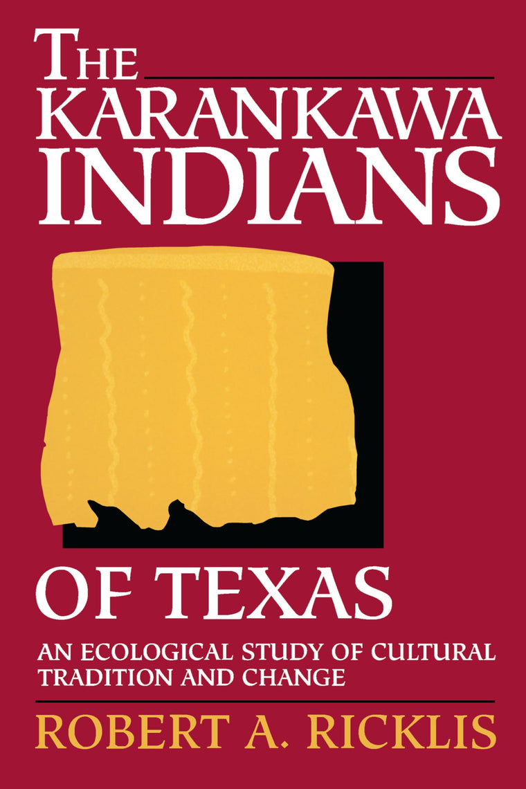 The Karankawa Indians of Texas: An Ecological Study of Cultural Tradition and Change (Texas Archaeology and Ethnohistory Series)