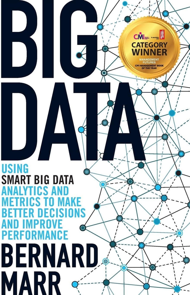 Big Data: Using SMART Big Data, Analytics and Metrics To Make Better Decisions and Improve Performance
