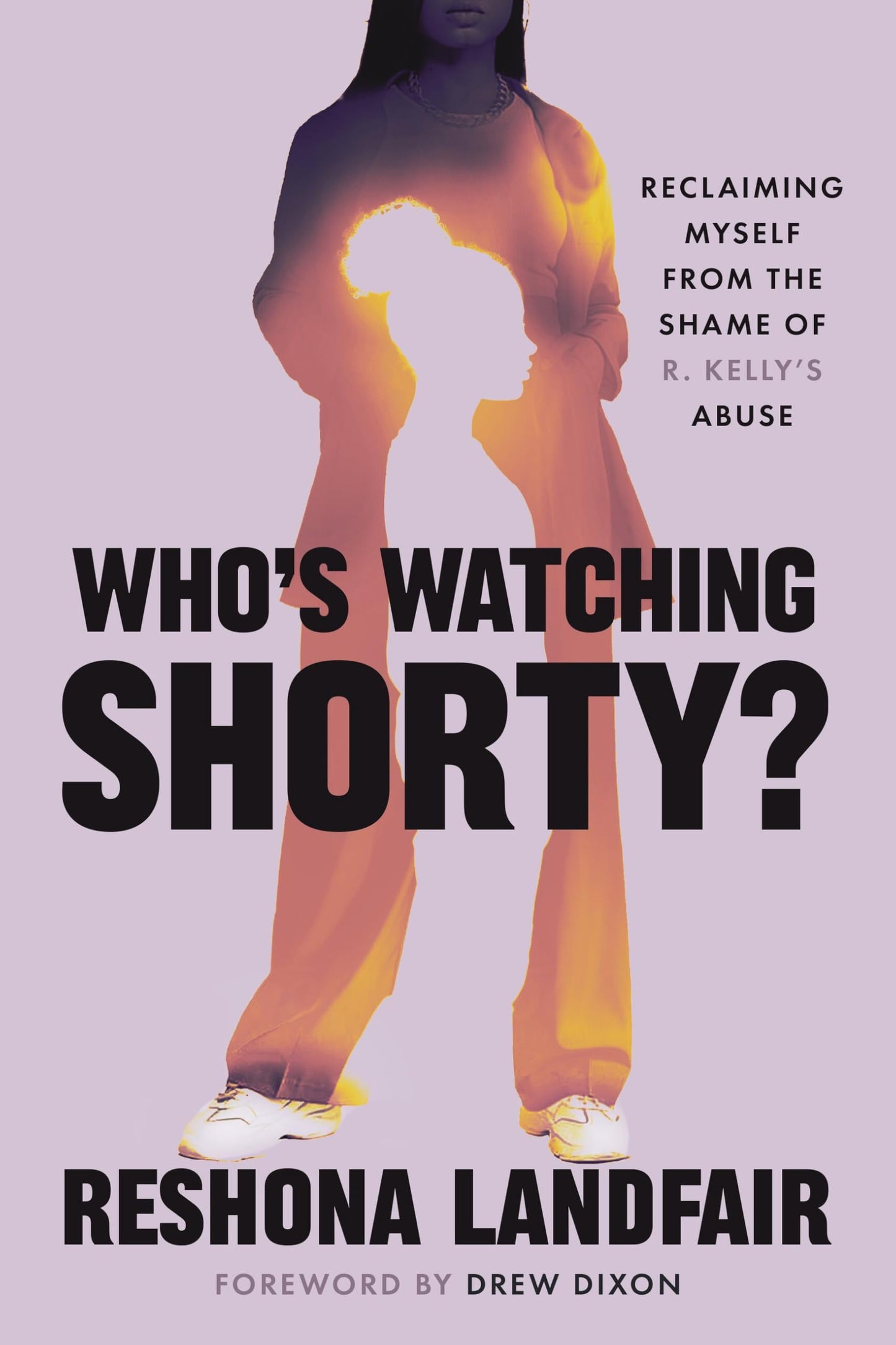 Who's Watching Shorty?: Reclaiming Myself from the Shame of R. Kellys Abuse
