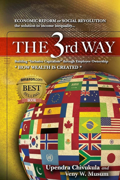 THE 3rd WAY: ECONOMIC REFORM or SOCIAL REVOLUTION the solution to income inequality... Building "Inclusive Capitalism" through Employee Ownership * HOW WEALTH IS CREATED *
