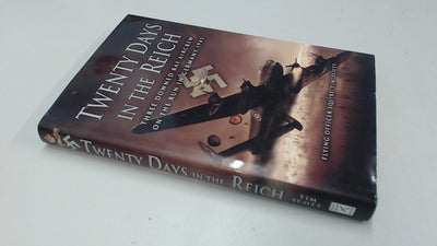 Twenty Days in the Reich: Three Downed RAF Aircrew on the Run in Germany 1945
