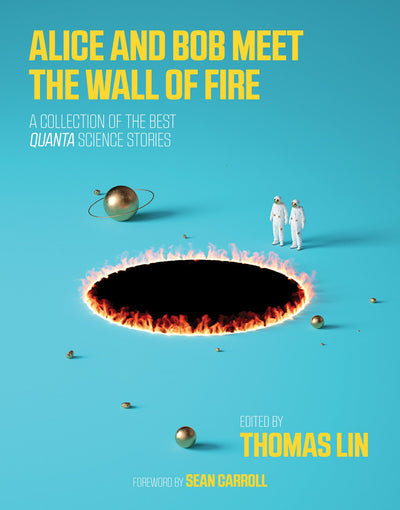 Alice and Bob Meet the Wall of Fire: The Biggest Ideas in Science from Quanta (Mit Press)