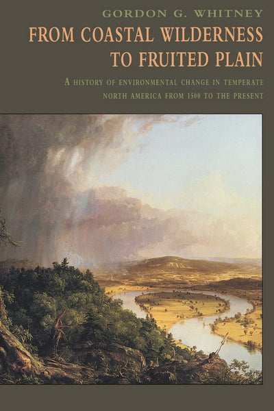 From Coastal Wilderness to Fruited Plain: A History of Environmental Change in Temperate North America from 1500 to the Present (History of Enviromental Change in Temperate North America fr)