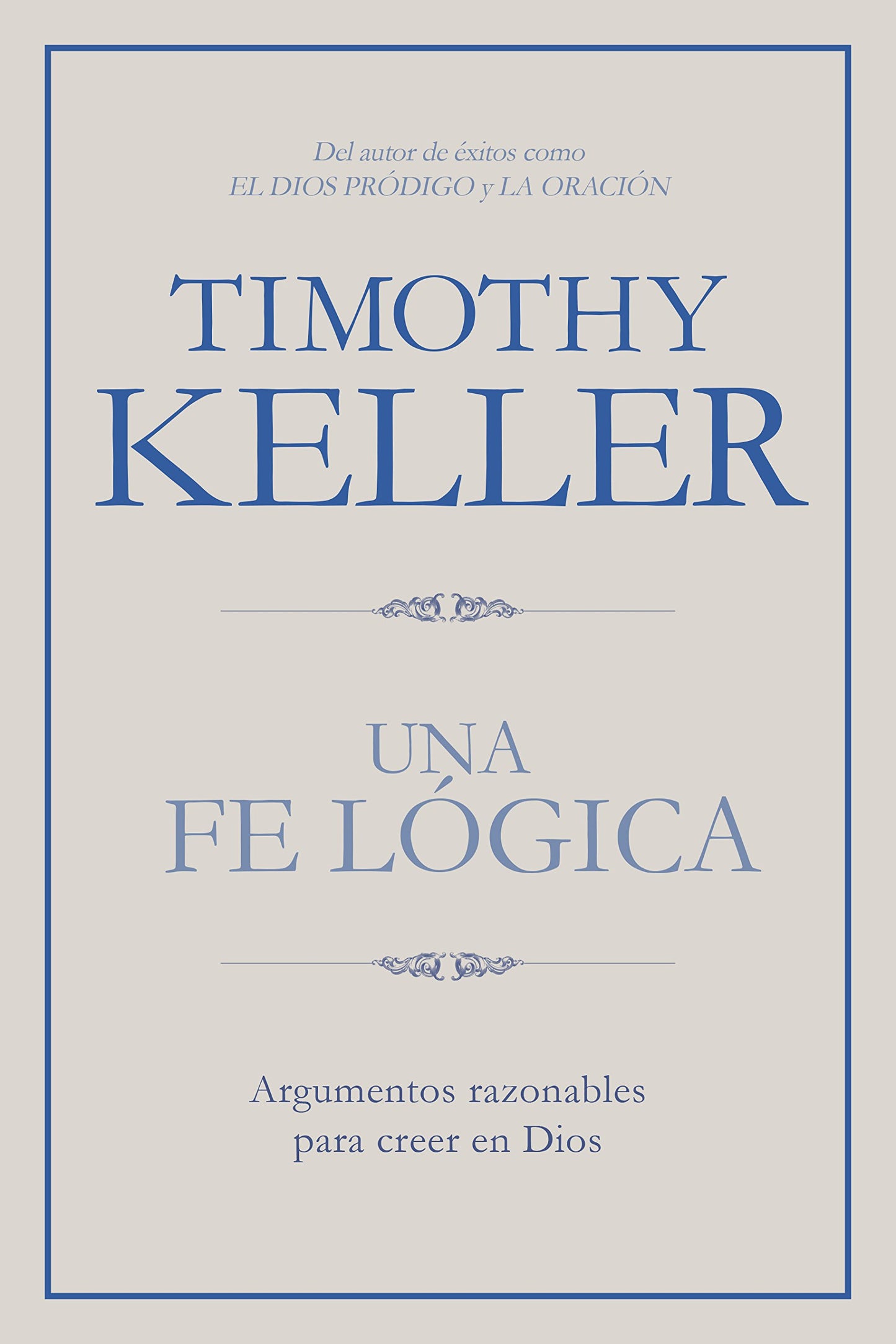 Una fe lgica: Argumentos razonables para creer en Dios  Making Sense of God: Finding God in the Modern World (Spanish Edition)