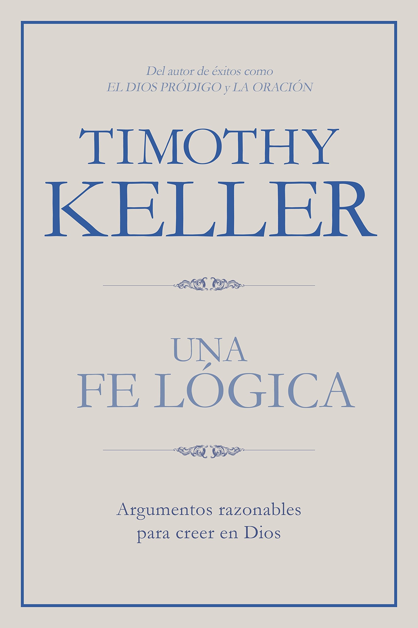 Una fe lgica: Argumentos razonables para creer en Dios  Making Sense of God: Finding God in the Modern World (Spanish Edition)