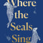 Where the Seals Sing: Exploring the Hidden Lives of Britains Grey Seals