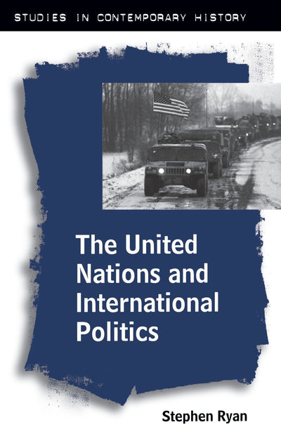 The United Nations and International Politics (Studies in Contemporary History)