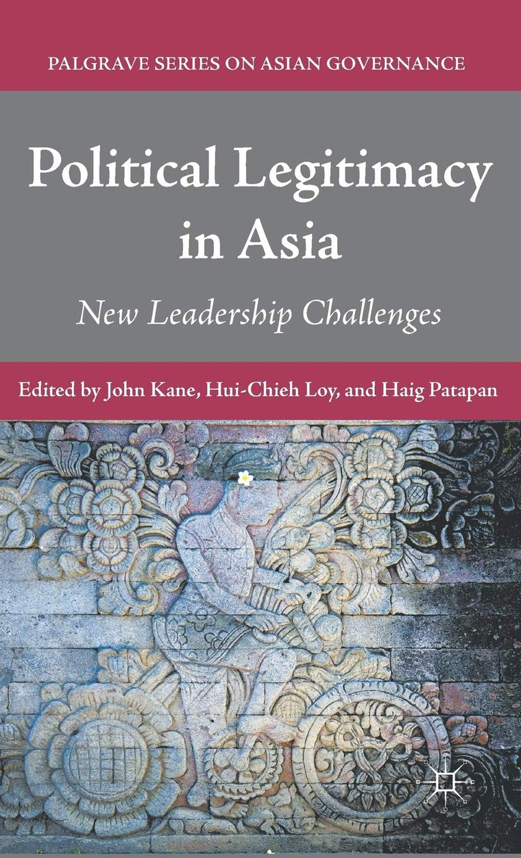 Political Legitimacy in Asia: New Leadership Challenges (Palgrave Series in Asian Governance)