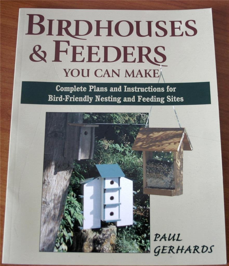 Birdhouses & Feeders You Can Make: Complete Plans and Instructions for Bird-Friendly Nesting and Feeding Sites