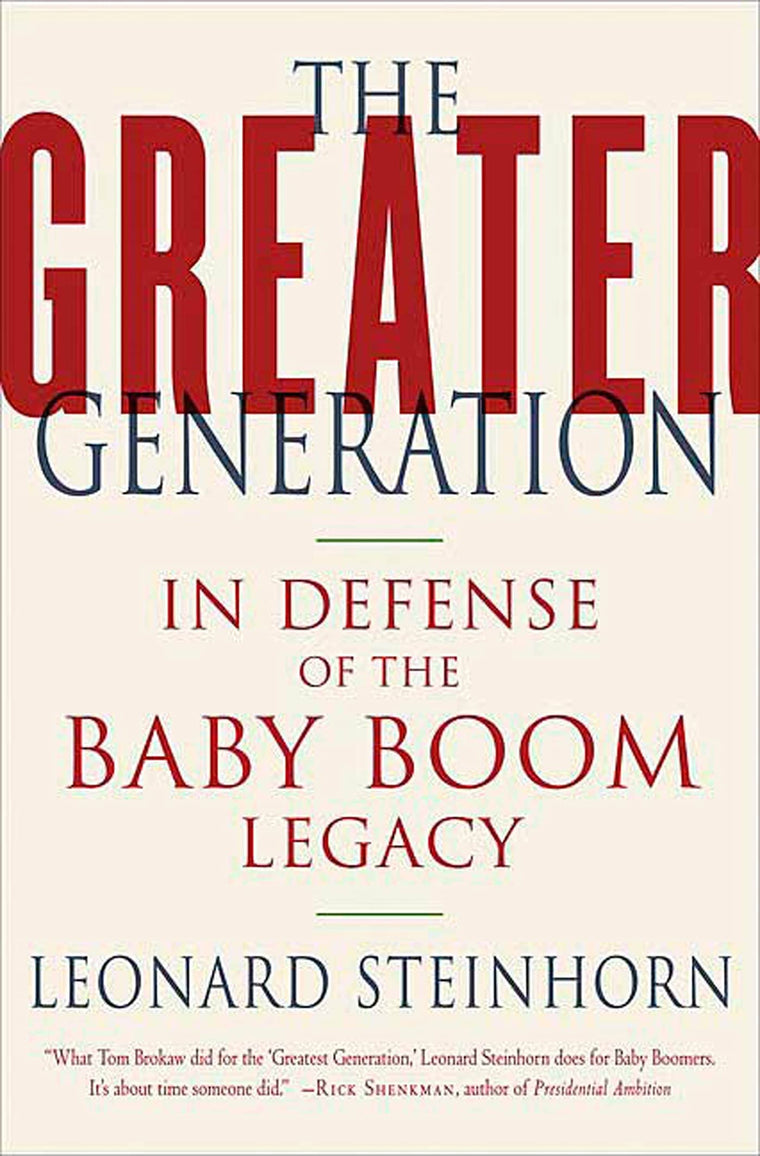 The Greater Generation: In Defense of the Baby Boom Legacy