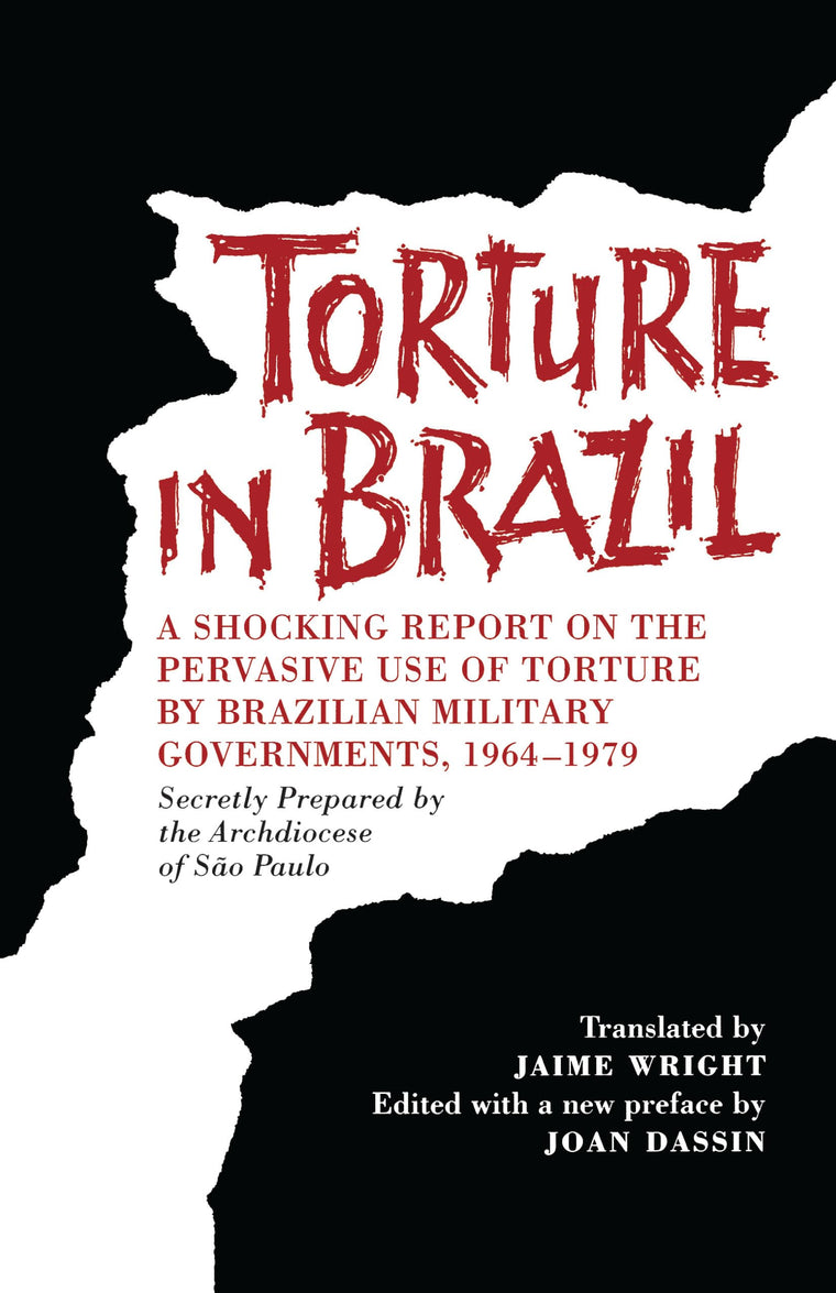 Torture in Brazil: A Shocking Report on the Pervasive Use of Torture by Brazilian Military Governments, 1964-1979, Secretly Prepared by the Archiodese of So Paulo (LLILAS Special Publications)