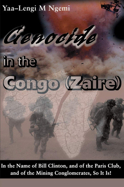 Genocide in the Congo (Zaire): In the Name of Bill Clinton, and of the Paris Club, and of the Mining Conglomerates, So it is!