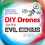 DIY Drones for the Evil Genius: Design, Build, and Customize Your Own Drones