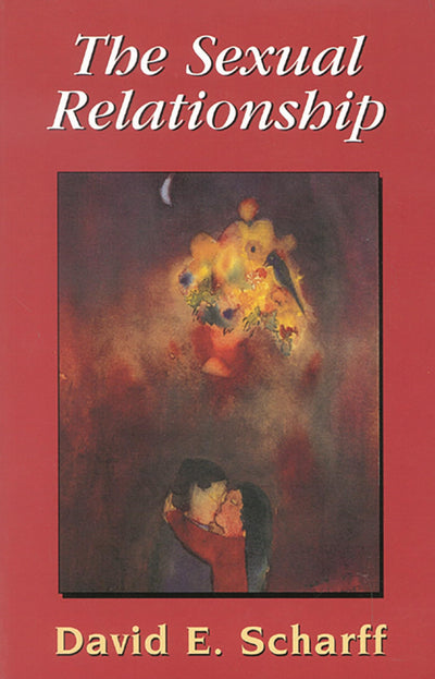 The Sexual Relationship: An Object Relations View of Sex and the Family (The Library of Object Relations)