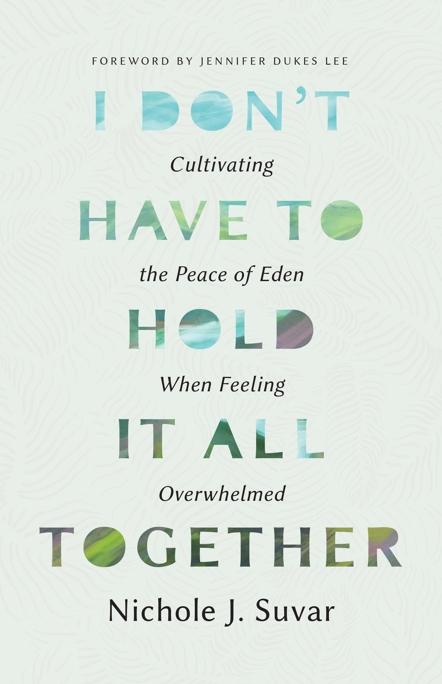 I Don't Have to Hold It All Together: Cultivating the Peace of Eden When Feeling Overwhelmed
