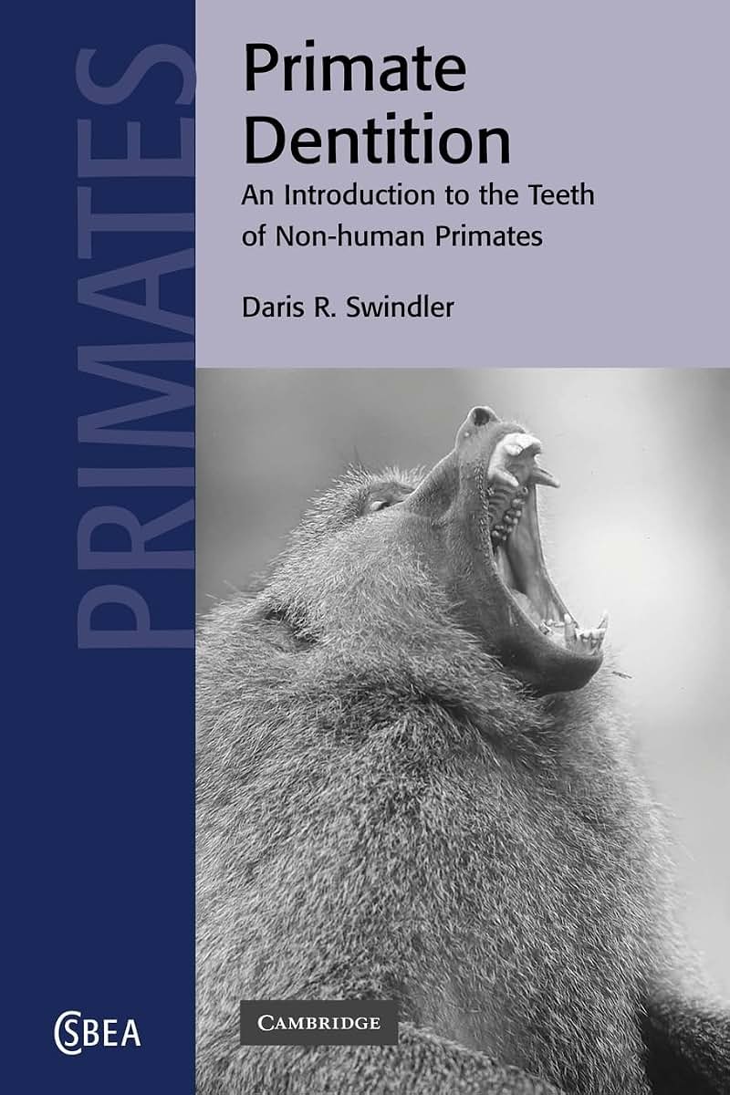 Primate Dentition: An Introduction to the Teeth of Non-human Primates (Cambridge Studies in Biological and Evolutionary Anthropology, Series Number 32)