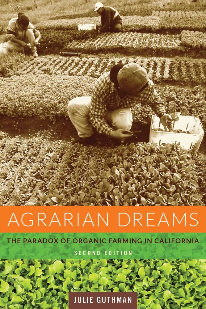 Agrarian Dreams: The Paradox of Organic Farming in California (California Studies in Critical Human Geography)