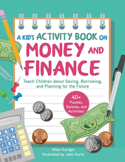 Kid's Activity Book on Money and Finance: Teach Children about Saving, Borrowing, and Planning for the Future-40+ Quizzes, Puzzles, and Activities