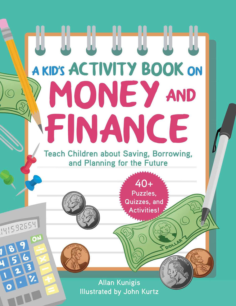 Kid's Activity Book on Money and Finance: Teach Children about Saving, Borrowing, and Planning for the Future-40+ Quizzes, Puzzles, and Activities