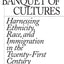 America's Banquet of Cultures: Harnessing Ethnicity, Race, and Immigration in the Twenty-First Century