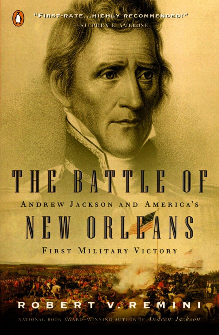 The Battle of New Orleans: Andrew Jackson and America's First Military Victory