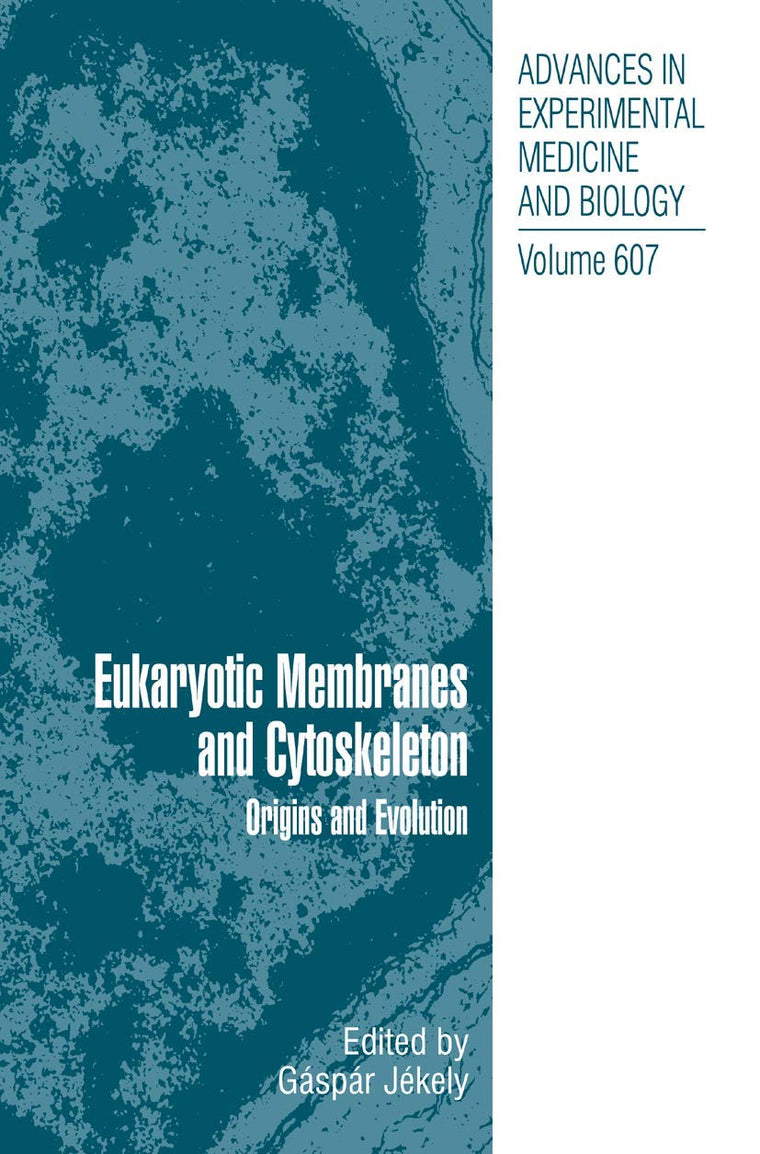 Eukaryotic Membranes and Cytoskeleton: Origins and Evolution (Advances in Experimental Medicine and Biology, 607)