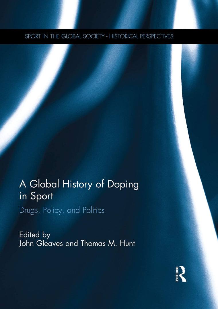 A Global History of Doping in Sport (Sport in the Global Society - Historical Perspectives)