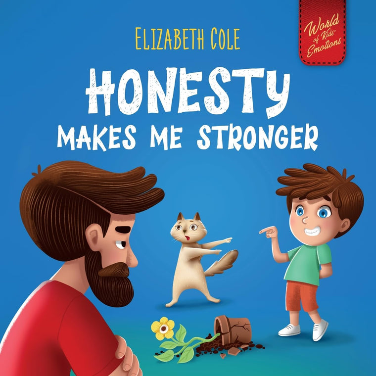 Honesty Makes Me Stronger: Social Emotional Book for Kids About Lying, Telling the Truth, and Building Trust for Children Ages 3-8 (World of Kids Emotions)