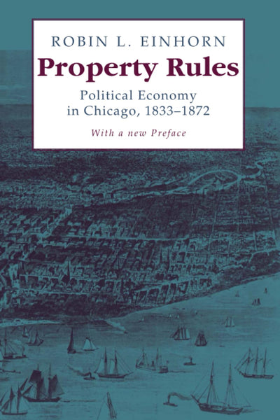 Property Rules: Political Economy in Chicago, 1833-1872