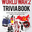 The World War 2 Trivia Book: Interesting Stories and Random Facts from the Second World War (Trivia War Books)