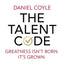 The Talent Code: Greatness isn't born. It's grown