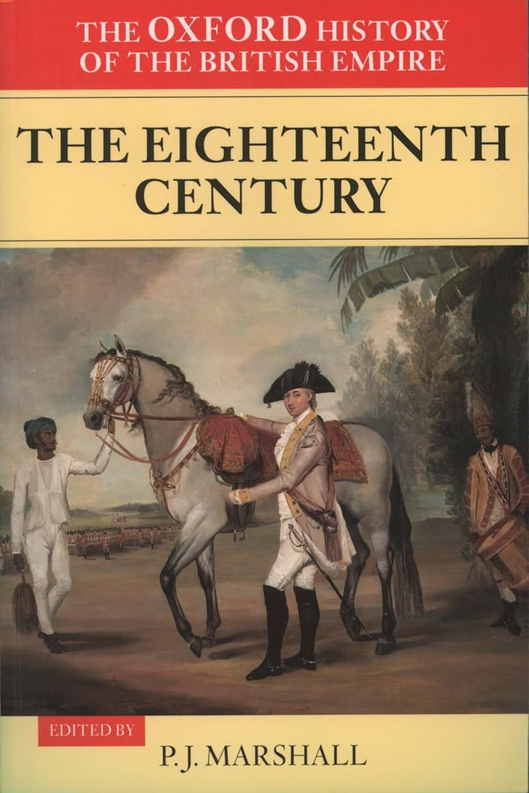 The Oxford History of the British Empire: Volume II: The Eighteenth CenturyVolume II: The Eighteenth Century (VOL. II)