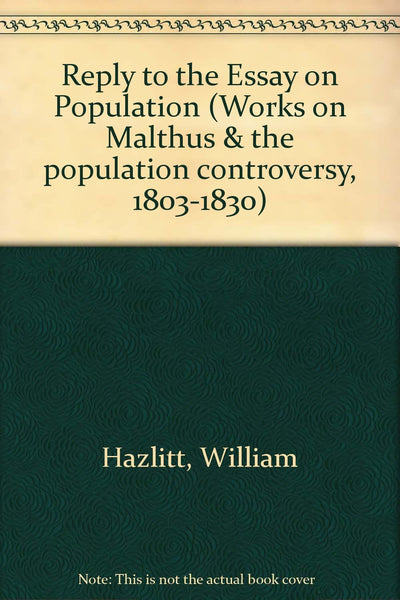Reply to the Essay on Population (Works on Malthus and the Population Controversy, 18031830)