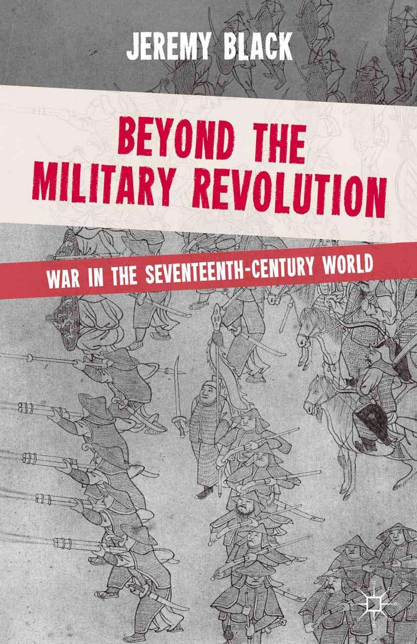 Beyond the Military Revolution: War in the Seventeenth Century World