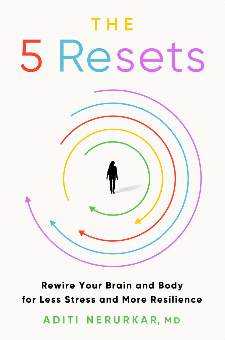 The 5 Resets: Rewire Your Brain and Body for Less Stress