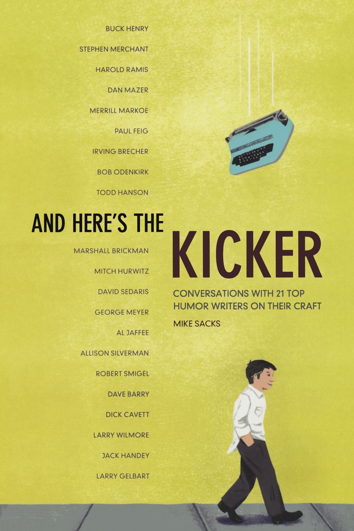 And Here's the Kicker: Conversations With 21 Top Humor Writers on Their Craft