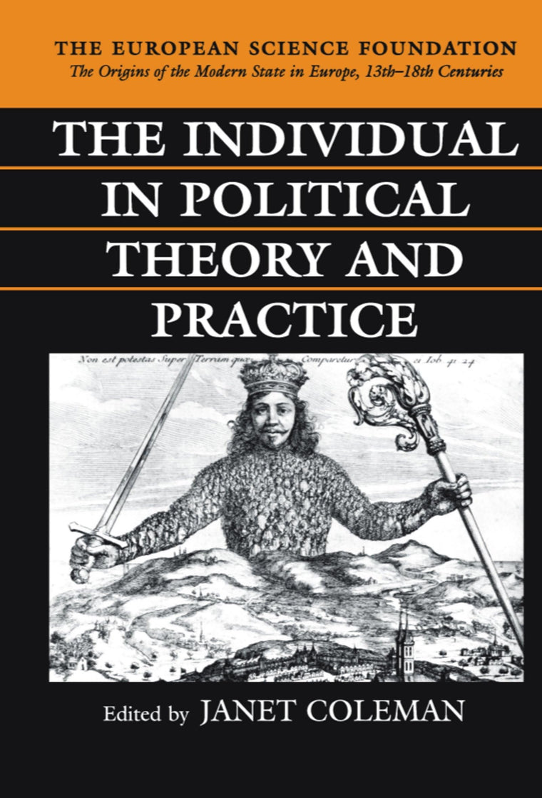 The Individual in Political Theory and Practice (The ^AOrigins of the Modern State in Europe, 13th to 18th Centuries)