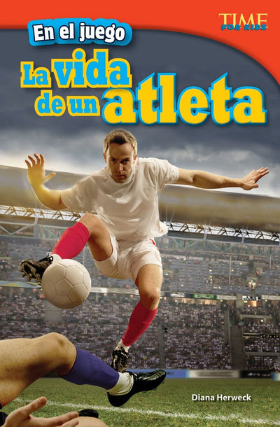 Teacher Created Materials - TIME For Kids Informational Text: En el juego: La vida de un atleta (In the Game: An Athlete's Life) - Grade 4 - Guided Reading Level Q