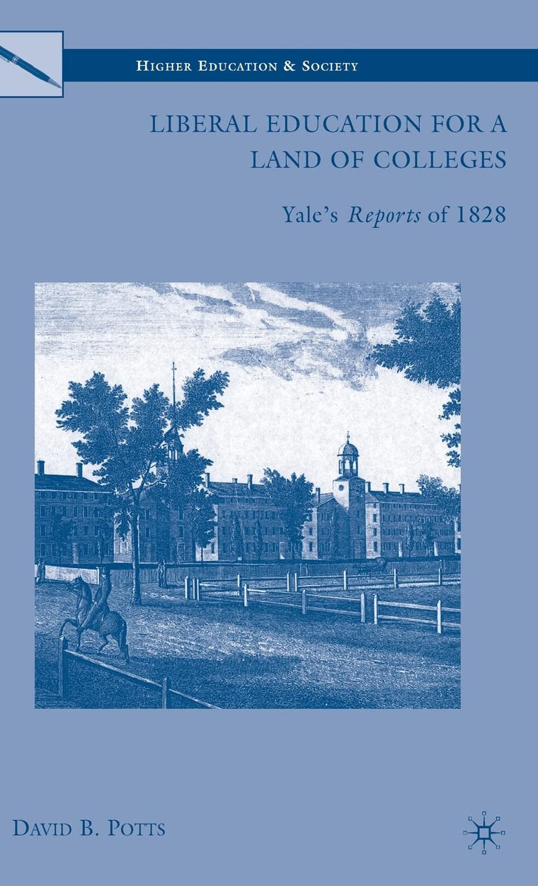 Liberal Education for a Land of Colleges: Yales Reports of 1828 (Higher Education and Society)