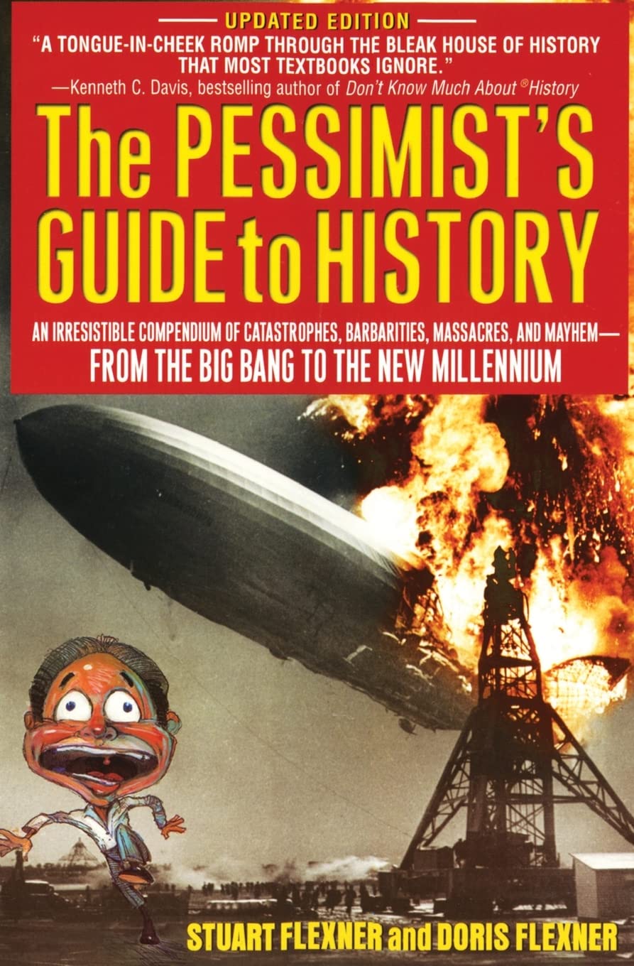 The Pessimist's Guide to History: An Irresistible Compendium Of Catastrophes, Barbarities, Massacres And Mayhem From The Big Bang To The New Millennium