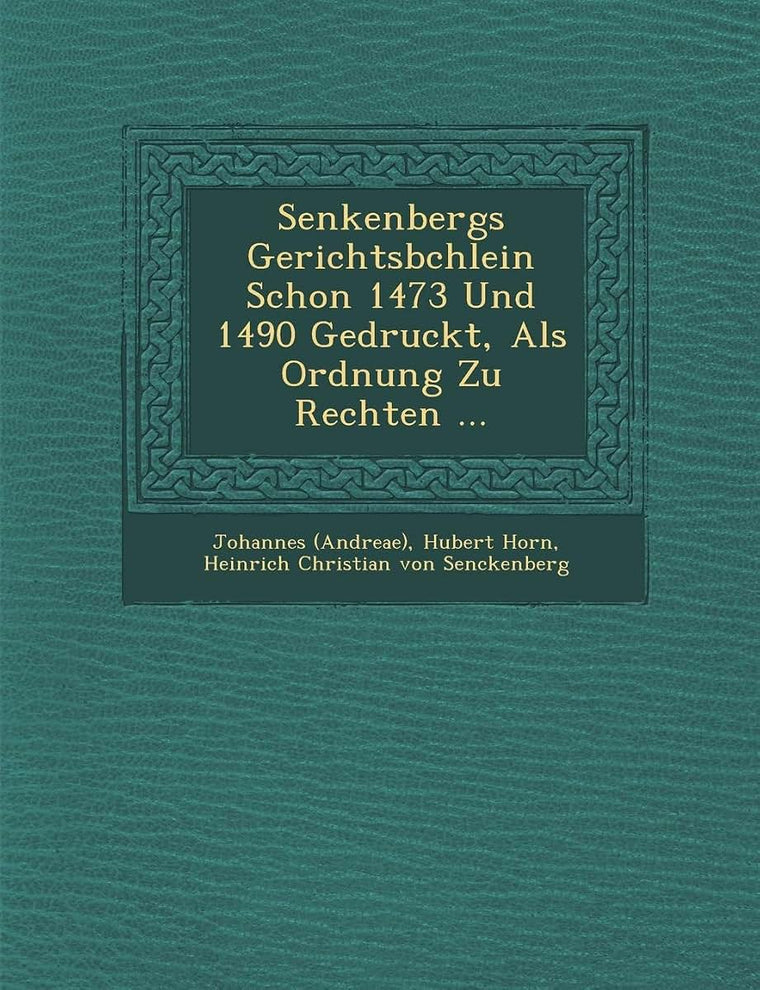Senkenbergs Gerichtsb Chlein Schon 1473 Und 1490 Gedruckt, ALS Ordnung Zu Rechten ...
