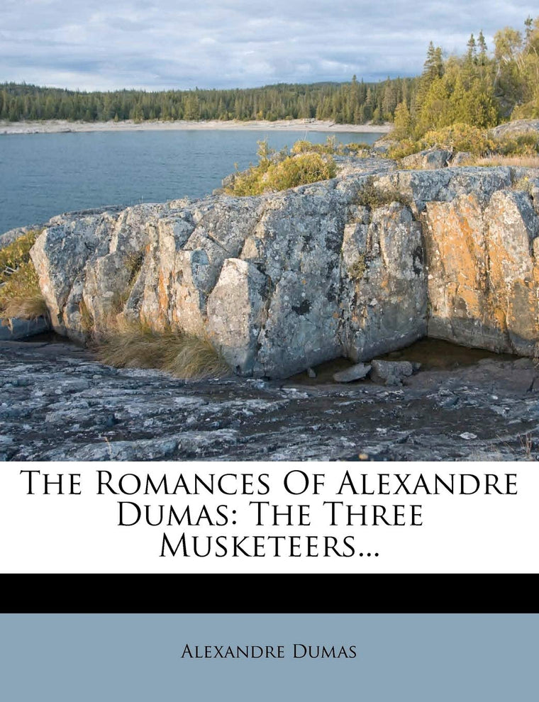 The Romances of Alexandre Dumas: The Three Musketeers...