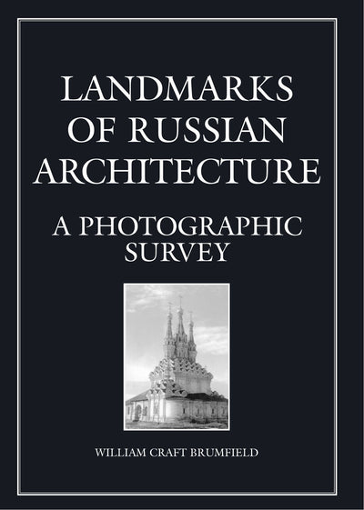 Landmarks of Russian Architecture: A Photographic Survey (Documenting the Image Series, Vol. 5)