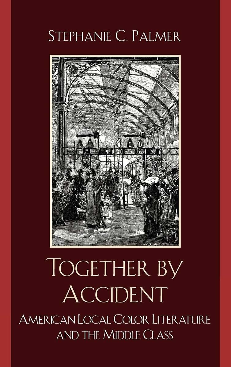 Together by Accident: American Local Color Literature and the Middle Class