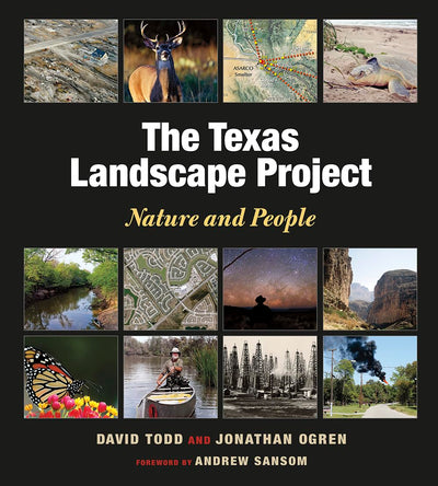 The Texas Landscape Project: Nature and People (Kathie and Ed Cox Jr. Books on Conservation Leadership, sponsored by The Meadows Center for Water and the Environment, Texas State University)